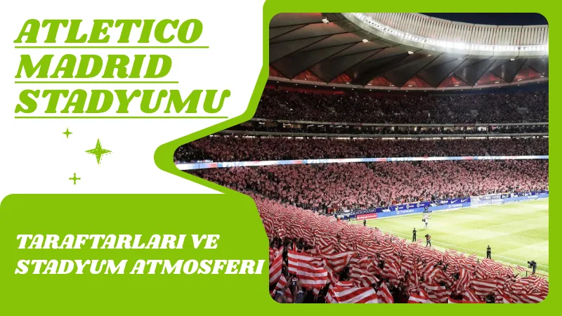 Atletico Madrid Taraftarları ve Stadyum Atmosferi