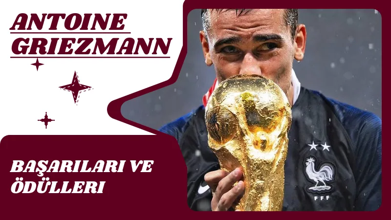 Antoine Griezmann’ın Başarıları ve Ödülleri