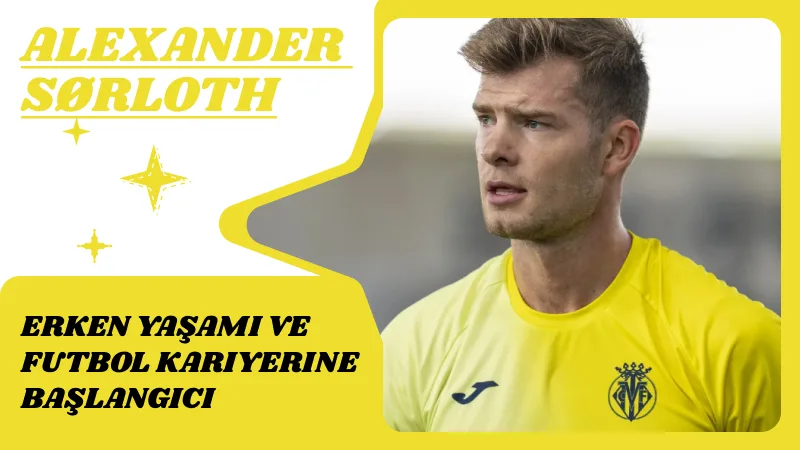 Alexander Sørloth’un Erken Yaşamı ve Futbol Kariyerine Başlangıcı