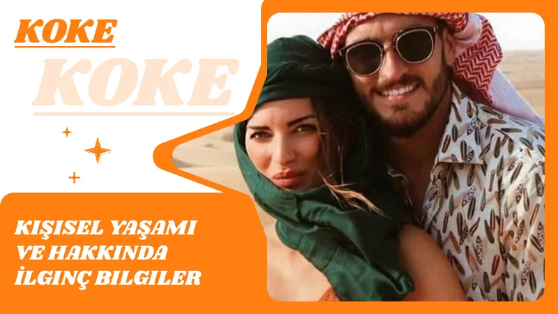 Koke'nin Kişisel Yaşamı ve Hakkında İlginç Bilgiler